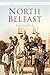 North Belfast (Ireland in Old Photographs) by Peggy Weir (2013-08-01)