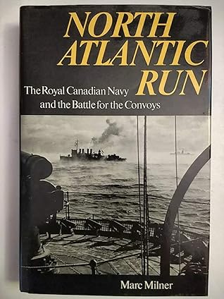 North Atlantic Run: The Royal Canadian Navy and the Battle for the Convoys