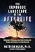 NEW-The Luminous Landscape Of The Afterlife