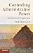 Controlling Administrative Power: An Historical Comparison by Peter Cane (2016-05-06)