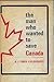 The man who wanted to save Canada by R.J. Childerhose