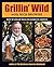 Grillin' Wild by Rick Browne (2012-05-01)