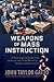 Weapons of Mass Instruction A Schoolteacher`s Journey Through the Dark World of Compulsory Schooling [HC,2009]