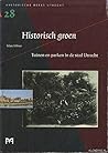 Historisch groen: Tuinen en parken in de stad Utrecht (Historische reeks Utrecht) (Dutch Edition)