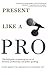 Present Like a Pro: The Field Guide to Mastering the Art of Business, Professional, and Public Speaking by Cyndi Maxey (2006-07-11)