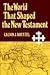 The World That Shaped the New Testament