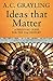 Ideas That Matter by Reader in Philosophy Birkbeck College A C Grayling(2009-02-28)