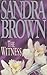The Witness by Sandra       Brown