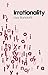 Irrationality (Polity Key Concepts in Philosophy) by Lisa Bortolotti (10-Oct-2014) Paperback