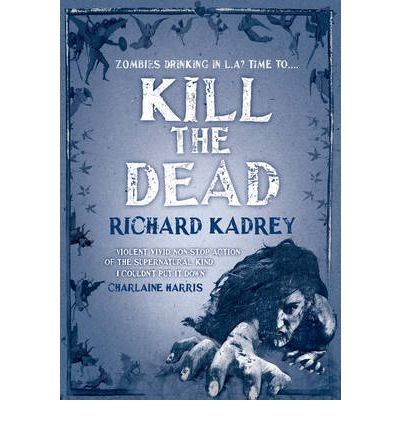 [Kill the Dead] (By: Richard Kadrey) [published: June, 2012]