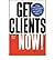 Get Clients Now!(TM): A 28-Day Marketing Program for Professionals, Consultants,