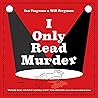 I Only Read Murde...
