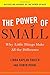 The Power of Small: Why Little Things Make All the Difference by Linda Kaplan Thaler (2009-04-21)