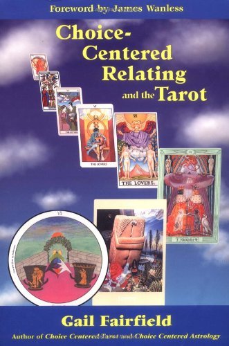 Choice Centered Relating and the Tarot by Gail Fairfield (March 01,1998)