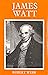James Watt: inventor of a steam engine,