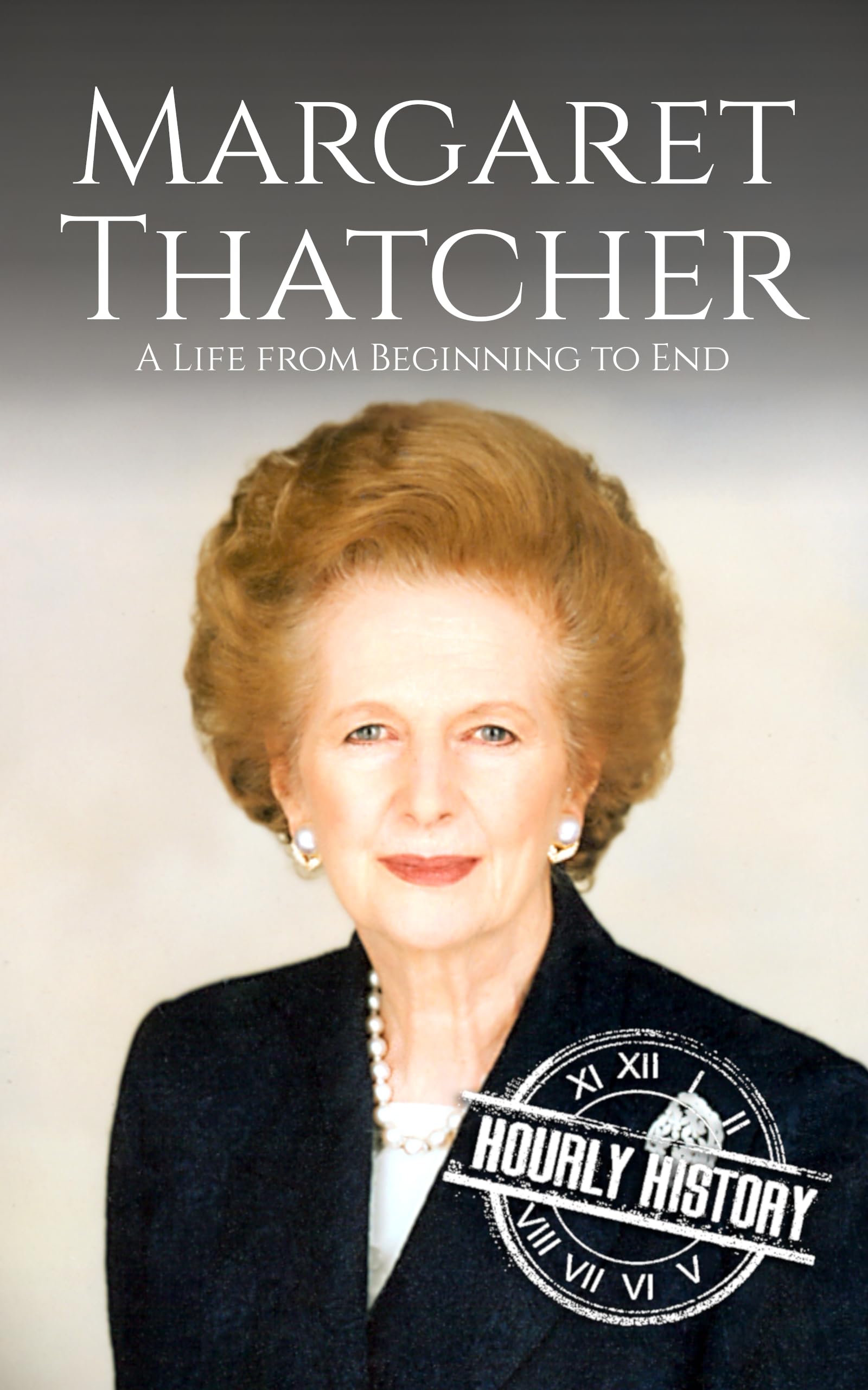 Margaret Thatcher: A Life from Beginning to End (Biographies of Women in History)