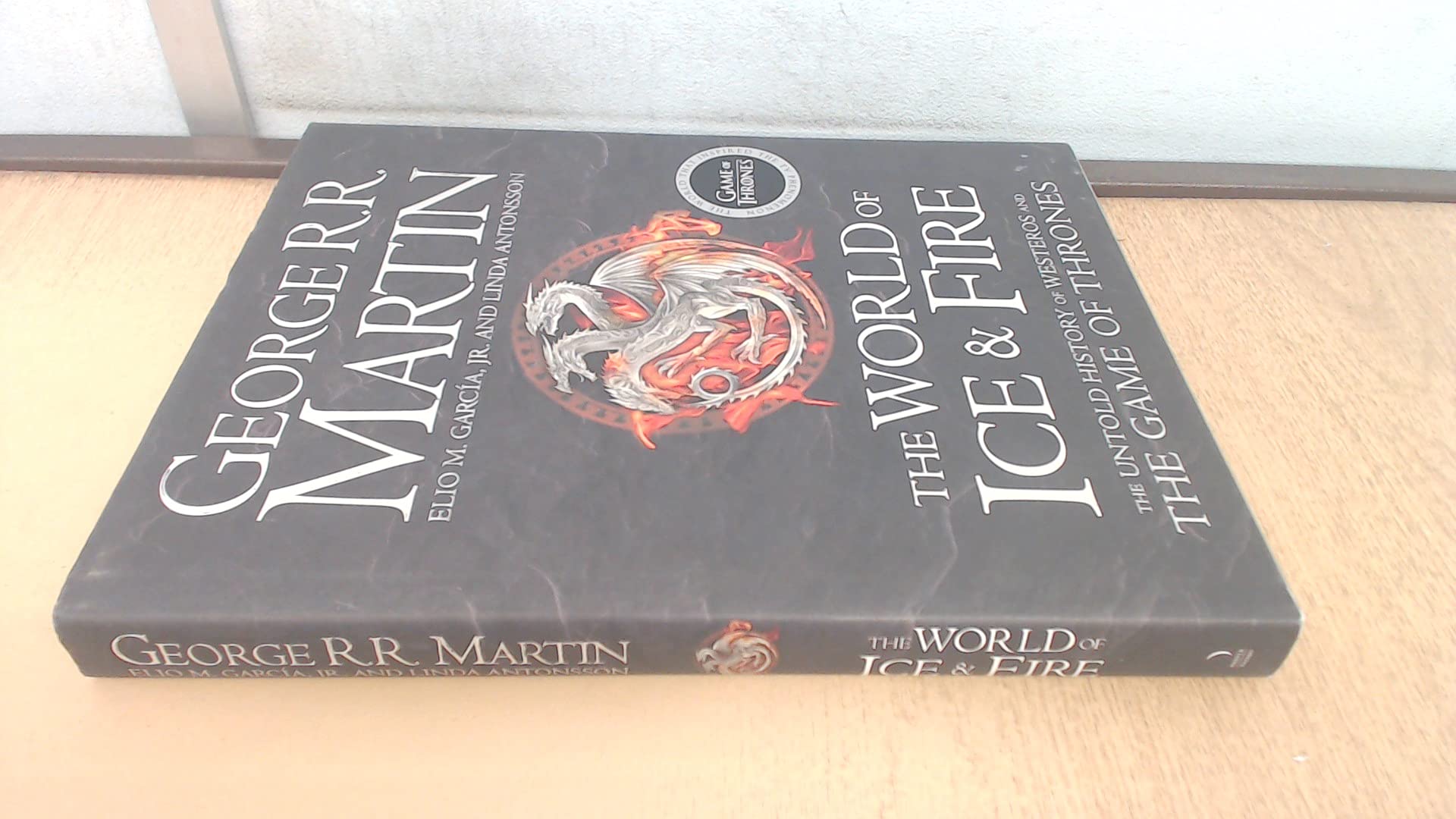 The World of Ice and Fire: The Untold History of Westeros and the Game of Thrones