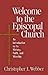 Welcome to the Episcopal Church: An Introduction to Its History, Faith, and Worship by Christopher L. Webber (1999-12-01)