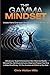 The Gamma Mindset - Create the Peak Brain State and Eliminate Subconscious Limiting Beliefs, Anxiety, Fear and Doubt in Less Than 90 Seconds! and Awak by Chris Walton(2010-10-22)