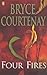 Four Fires by Bryce Courtenay