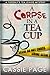 A Corpse In A Teacup: A Tuesday's Tea Leaf Mystery (A Tuesday's Teal Leaf Mystery) by Cassie Page (2013-11-03)