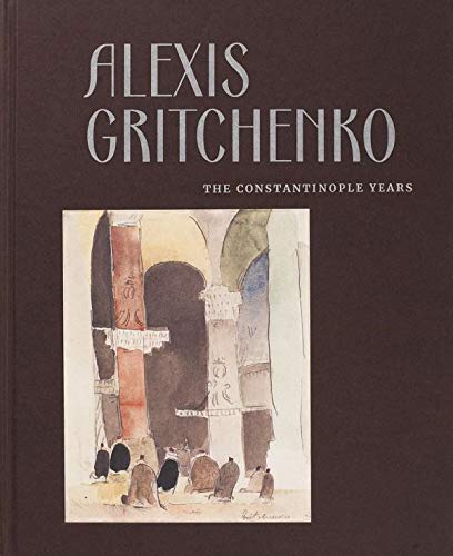 Alexis Gritchenko The Constantinople Years (Paperback)
