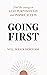 Going First: Finding the Courage to Lead Purposefully and Inspire Action