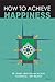 How To Achieve Happiness by Shaikh Abdur-Rahman bin Nasir bin Abdullah As-Saadi