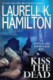 Kiss the Dead by Hamilton, Laurell K. [Hardcover]