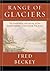 A Range of Glaciers: The Exploration and Survey of the Northern Cascade Range by Fred W. Beckey (2003-03-24)