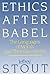 Ethics After Babel: The Languages of Morals and Their Discontents by Jeffrey Stout (1990-04-01)