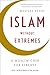 Islam without Extremes: A Muslim Case for Liberty