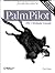 PalmPilot: The Ultimate Guide: Mastering Palm Organizers from Pilot 1000 to Palm VII by David Pogue (12-May-2000) Paperback