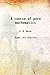 A course of pure mathematics 1921 [Hardcover]