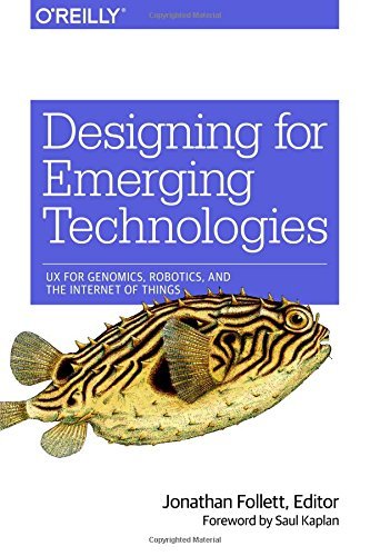 Designing for Emerging Technologies: UX for Genomics, Robotics, and the Internet of Things by Jonathan Follett (4-Dec-2014) Paperback