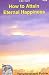How to Attain Eternal Happi...
