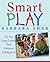 Smart Play: 101 Fun, Easy Games That Enhance Intelligence (General Self-Help) by Barbara Sher (2004-07-15)