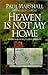 Heaven is Not My Home: Learning to Live in God's Creation by Marshall, Paul published by Thomas Nelson Publishers (1999)
