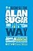 The Unauthorized Guide To Doing Business the Alan Sugar Way : 10 Secrets of the Boardroom's Toughest Interviewer(Paperback) - 2018 Edition