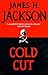 Cold Cut by James H Jackson (1999-09-02)
