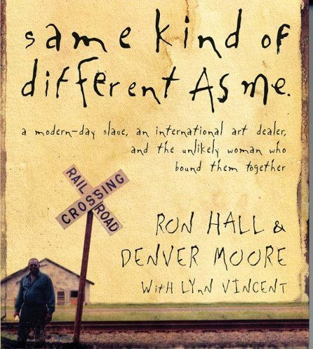 By Ron Hall, Denver Moore: Same Kind of Different As Me: A Modern-Day Slave, an International Art Dealer, and the Unlikely Woman Who Bound Them Together [Audiobook]