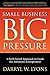 Small Business Big Pressure: A Faith-Based Approach to Guide the Ambitious Entrepreneur (Morgan James Faith) by Darryl W. Lyons (2016-01-05)