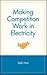 Making Competition Work in Electricity (Hardcover)--by Sally Hunt [2002 Edition]