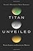 Titan Unveiled: Saturn's Mysterious Moon Explored With a New afterword edition by Lorenz, Ralph, Mitton, Jacqueline (2010) Paperback