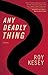 Any Deadly Thing by Roy Kes...