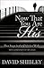 Now That You Are His by David Shibley (1993-07-01)