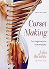 Corset Making: For Beginners to Intermediate by Julia Bremble (2012-07-30)