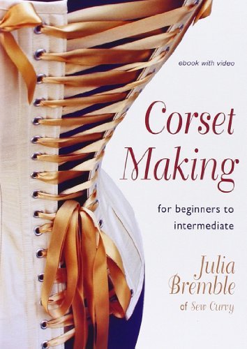 Corset Making: For Beginners to Intermediate by Julia Bremble (2012-07-30)