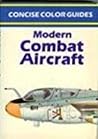 Modern Combat Aircraft (Concise Color Guides Series) Modern Combat Aircraft (Concise Color Guides Series)
