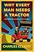 Why Every Man Needs a Tractor: And Other Revelations in the Garden (2011-10-25)